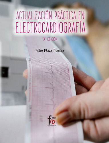 Actualizaciãân Prãâctica En Electrocardiografãâa 3-ediciãân, De Plaza Moreno, Félix. Editorial Formación Alcalá, S.l., Tapa Blanda En Español