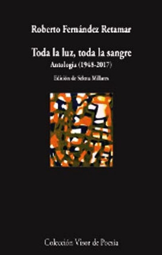 Toda La Luz , Toda La Sangre . Antologia 1948 - 2017