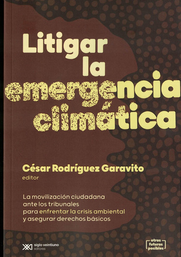 Litigar La Emergencia Climatica - Cesar Garavito - Siglo Xxi