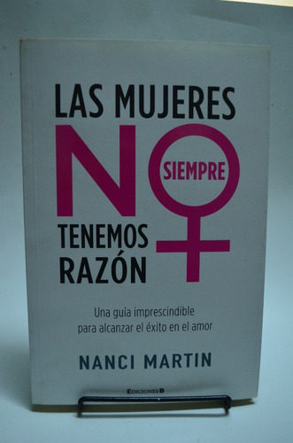 Las Mujeres No Siempre Tenemos Razón. Nanci Martin /s