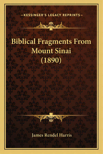 Biblical Fragments From Mount Sinai (1890), De Harris, J. Rendel. Editorial Kessinger Pub Llc, Tapa Blanda En Inglés