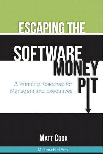 Escaping The Software Money Pit: A Winning Roadmap For Managers And Executives, De Cook, Matt. Editorial Createspace, Tapa Blanda En Inglés