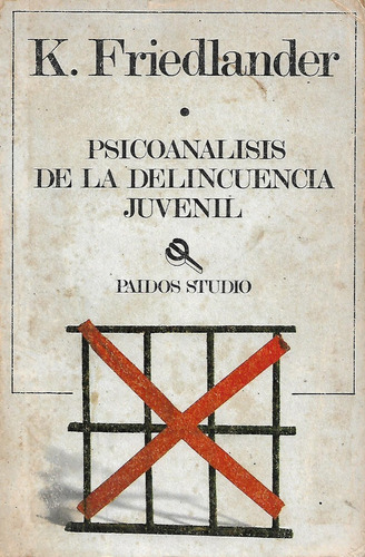 Psicoanalisis De La Delincuencia Juvenil K. Friedlander