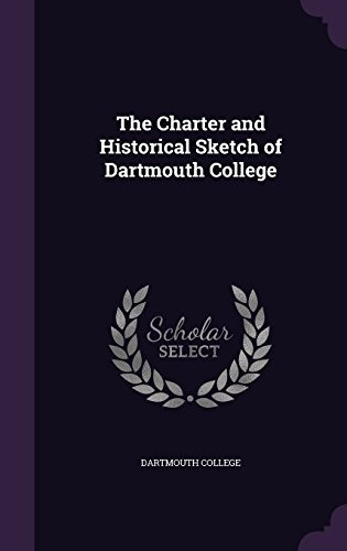 The Charter And Historical Sketch Of Dartmouth College