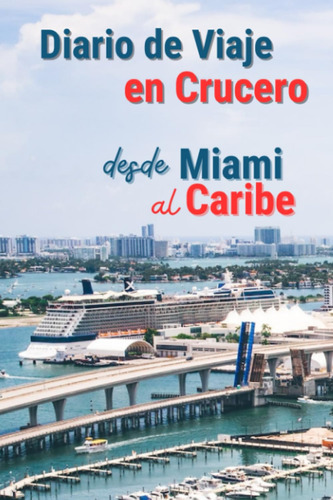 Diario De Viaje En Crucero | Desde Miami Al Caribe: Cuaderno
