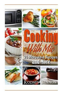 Libro Cooking With Mic : 25 Easy Microwave Recipes And Mo...