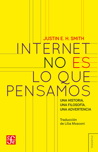 Internet No Es Lo Que Pensamos Justin E H Smith Ed. Fondo De