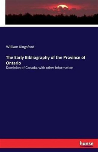 The Early Bibliography Of The Province Of Ontario - Willi...