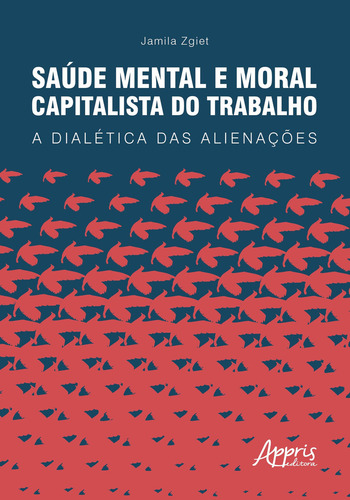 Saúde mental e moral capitalista do trabalho: a dialética das alienações, de Zgiet, Jamila. Editorial Appris Editora e Livraria Eireli - ME, capa mole em português, 2021