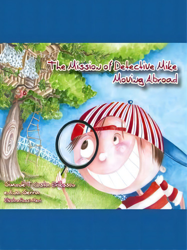The Mission Of Detective Mike : Moving Abroad, De Simone T Costa Eriksson. Editorial Summertime Publishing, Tapa Blanda En Inglés