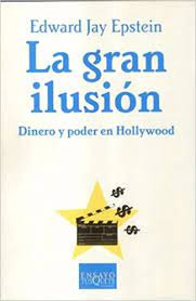 La Gran Ilusion. Dinero Y Poder En Hollywood