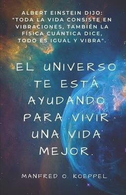 El Universo Te Esta Ayudando Para Vivir Una Vida Mejoraqwe