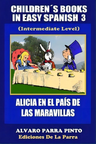 Children S Books In Easy Spanish 3, De Alejandro Parra Pinto. Editorial Createspace Independent Publishing Platform, Tapa Blanda En Español