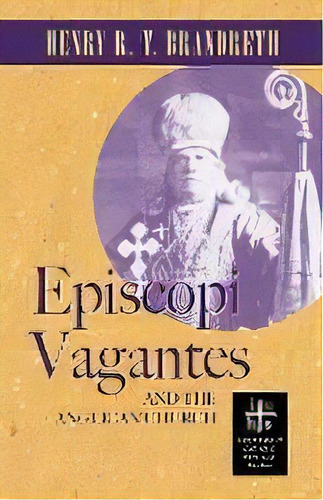 Episcopi Vagantes And The Anglican Church, De Henry R T Brandreth. Editorial Apocryphile Press, Tapa Blanda En Inglés