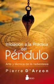 Iniciacion A La Practica Del Pendulo. Arte Y Tecnica De ...