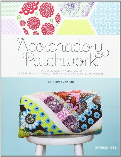 Acolchado Y Patchwork. Todo Lo Que Hay Que Saber Sobre Telas