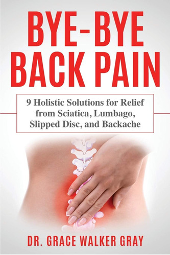 Libro: Bye-bye Back Pain: 9 Holistic Solutions For Relief