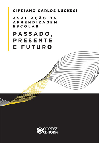 Avaliação da aprendizagem escolar: Passado, presente e futuro, de Luckesi, Cipriano Carlos. Cortez Editora e Livraria LTDA, capa mole em português, 2021