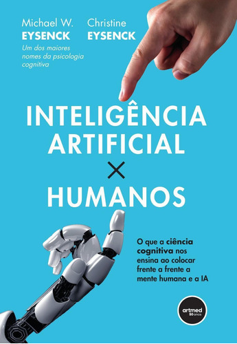 Inteligência Artificial X Humanos: O Que A Ciência Cogniti, De Christine Michael W.; Eysenck. Editora Artmed - Grupo A, Capa Mole Em Português