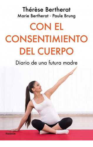 Con El Consentimiento Del Cuerpo - Therese Bertherat Y Otros