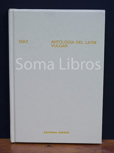 Antología Del Latín Vulgar Manuel C. Díaz Y Díaz Gredos***