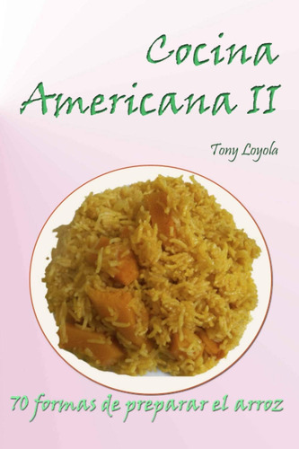Libro: Cocina Americana Ii: 70 Formas De Preparar El Arroz (