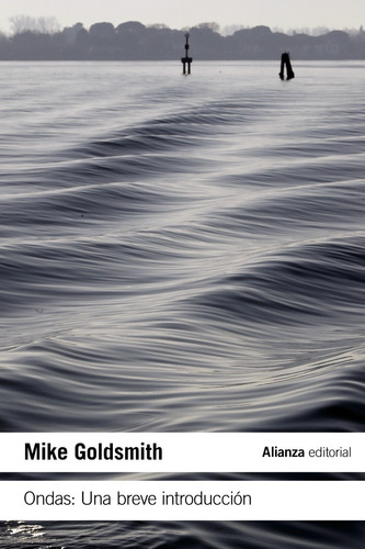 Ondas: Una breve introducción, de Mike Goldsmith. Editorial Alianza, tapa blanda en español, 2021