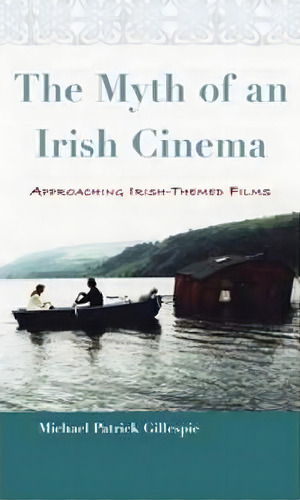 Myth Of An Irish Cinema, De Michael Patrick Gillespie. Editorial Syracuse University Press, Tapa Blanda En Inglés