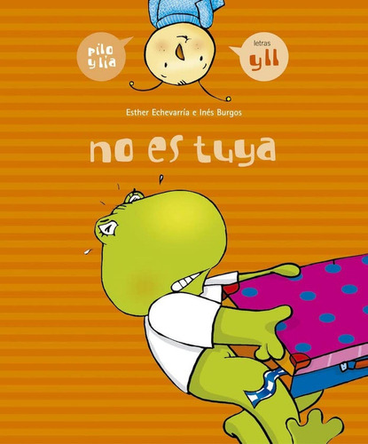 No es tuya (y, ll) (Pilo y Lía), de Echevarría Soriano, Esther. Editorial Edelvives, tapa pasta blanda, edición 1 en español, 2005