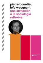 Comprar Invitacion Sociologia Reflexiva - Bourdieu - Siglo Xxi Libro