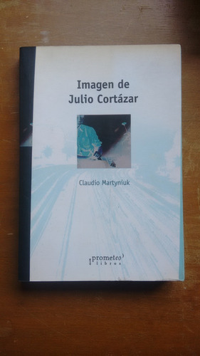 Imagen De Julio Cortazar - Claudio Martyniuk - Prometeo