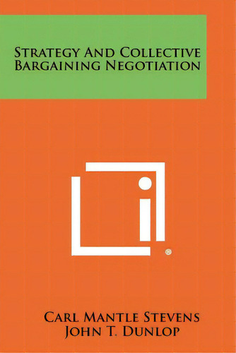 Strategy And Collective Bargaining Negotiation, De Stevens, Carl Mantle. Editorial Literary Licensing Llc, Tapa Blanda En Inglés