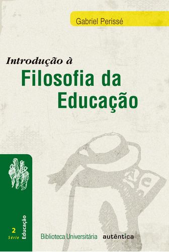 Introdução à Filosofia da educação, de Perissé, Gabriel. Autêntica Editora Ltda., capa mole em português, 2008