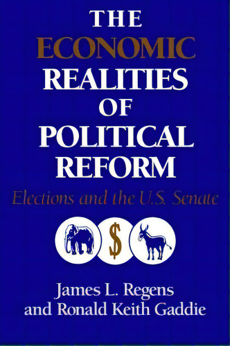 Murphy Institute Studies In Political Economy: The Economic Realities Of Political Reform: Electi..., De James L. Regens. Editorial Cambridge University Press, Tapa Blanda En Inglés