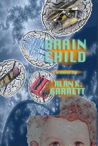 Brain Child, De Garrett, Alan K.. Editorial Createspace, Tapa Blanda En Inglés