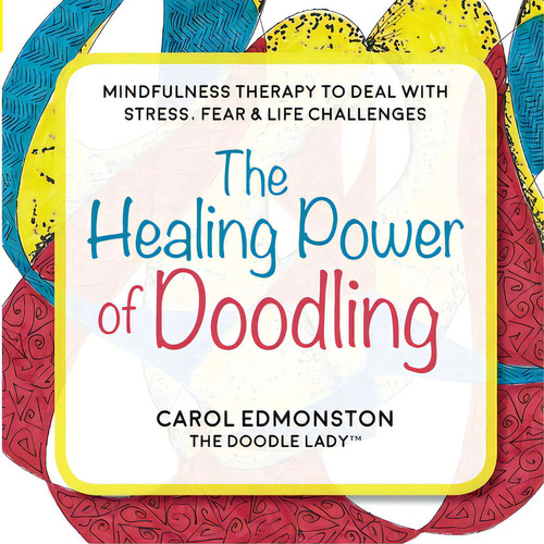 The Healing Power Of Doodling: Mindfulness Therapy To Deal With Stress, Fear & Life Challenges, De Edmonston, Carol. Editorial Lightning Source Inc, Tapa Blanda En Inglés