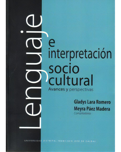 Lenguaje E Interpretación Socio Cultural. Avances Y Perspe, De Varios Autores. Serie 9588337388, Vol. 1. Editorial U. Distrital Francisco José De C, Tapa Blanda, Edición 2008 En Español, 2008