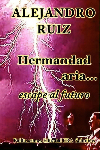 Hermandad Aria... Viaje Al Futuro, De Alejandro Ruiz. Editorial Lulu Com, Tapa Blanda En Español