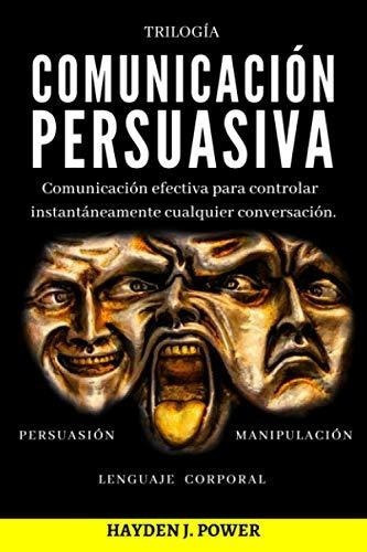 unicacion Persuasiva 3 Libros En 1 (persuasion -, de Power, Hayden J.. Editorial Independently Published en español