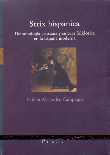 Strix Hispanica: Demonologia Cristiana Y Cultura Folklorica En La España Mode, De Campagne Fabián Alejandro. N/a, Vol. Volumen Unico. Editorial Prometeo Libros, Tapa Blanda, Edición 1 En Español, 2010