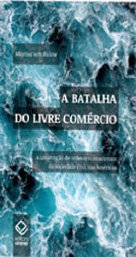 A Batalha Do Livre Comércio: A Construção De Redes Transnacionais Da Sociedade Civil Na Américas, De Bulow, Marisa Von. Editora Unesp, Capa Mole, Edição 1ª Edição - 2014 Em Português