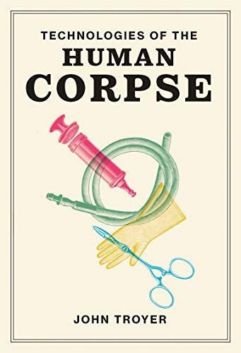 Book : Technologies Of The Human Corpse (the Mit Press) -..