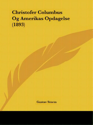 Christofer Columbus Og Amerikas Opdagelse (1893), De Storm, Gustav. Editorial Kessinger Pub Llc, Tapa Dura En Inglés