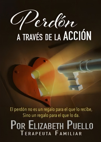 Perdón A Través De La Acción: El Perdón No Es Un Regalo Al Que Lo Recibe Sino Al Que Lo Da (spanish Edition), De Puello, Elizabeth. Editorial Oem, Tapa Blanda En Español