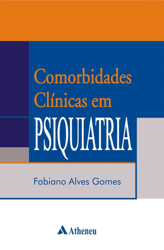 Comorbidades clinicas em psiquiatria, de Gomes, Fabiano Alves. Editora Atheneu Ltda, capa mole em português, 2012