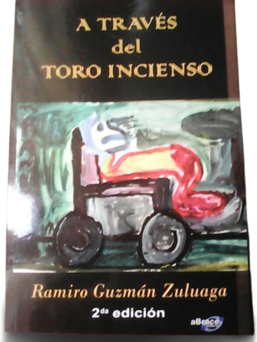 A Través Del Toro Incienso (prosa) / Ramiro Guzmán / Abrace