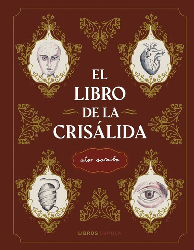 la crisalida, de Aitor Saraiba. Editorial Libros Cupula, tapa dura en español