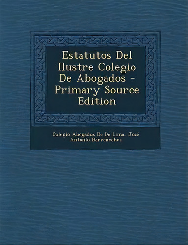 Estatutos Del Ilustre Colegio De Abogados, De Colegio Abogados De De Lima. Editorial Nabu Press, Tapa Blanda En Inglés