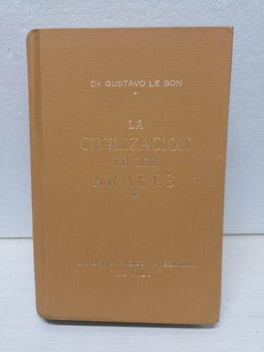 Libro La Civilización De Los Árabes Dr. Gustavo Le Bon 1974