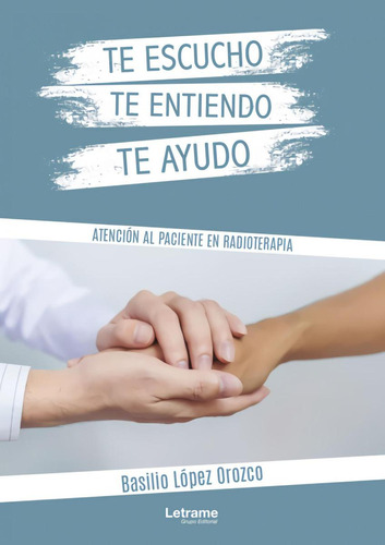 Libro: Te Escucho, Te Entiendo, Te Ayudo. Atención Al Pacien